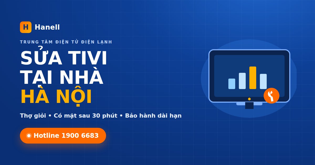 Sửa Tivi Tại Nhà Hà Nội: Các Lỗi Thường Gặp Và Khi Nào Nên Gọi Thợ