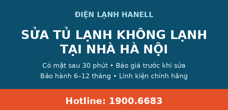Sửa Tủ Lạnh Không Lạnh Tại Nhà Hà Nội – Có Mặt Sau 30 Phút